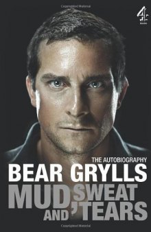 The Autobiography Bear Grylls Mud Sweat and Tears  