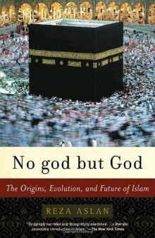 No god but God  The Origins, Evolution, and Future of Islam