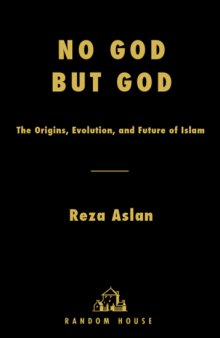 No god but God: the Origins, Evolution, and Future of Islam  