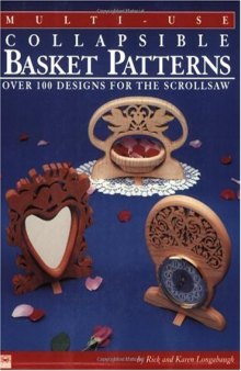Multi-Use Collapsible Basket Patterns: Over 100 Designs for the Scroll Saw