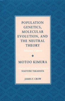 Population Genetics, Molecular Evolution, and the Neutral Theory: Selected Papers