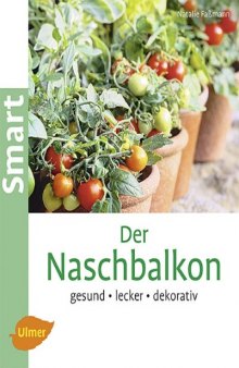 Der Naschbalkon: gesund, lecker, dekorativ, 2. Auflage