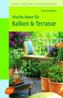 Frische Ideen fuer Balkon & Terrasse Gesamttitel: Schritt fuer Schritt zum Gartenglueck