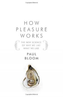 How Pleasure Works: The New Science of Why We Like What We Like