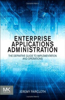 Enterprise Applications Administration. The Definitive Guide to Implementation and Operations