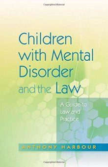 Children with Mental Disorder and the Law: A Guide to Law and Practice