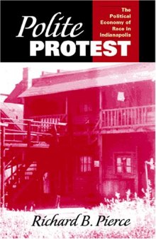 Polite Protest: The Political Economy Of Race In Indianapolis, 1920-1970