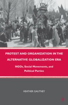 Protest and Organization in the Alternative Globalization Era: NGOs, Social Movements, and Political Parties