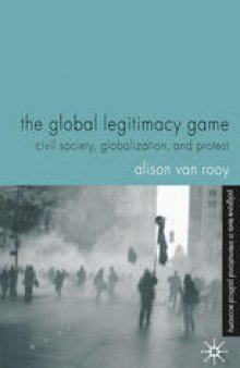 The Global Legitimacy Game: Civil Society, Globalization and Protest