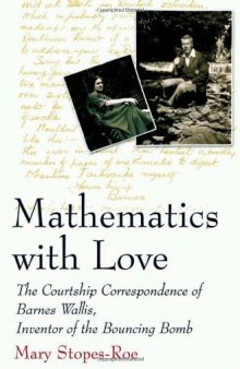 Mathematics With Love: The Courtship Correspondence of Barnes Wallis, Inventor of the Bouncing Bomb