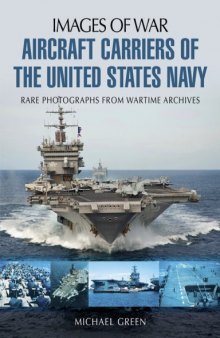 Aircraft Carriers of the United States Navy: Rare Photographs from Wartime Archives.