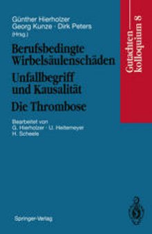 Berufsbedingte Wirbelsäulenschäden Unfallbegriff und Kausalität Die Thrombose: Gutachtenkolloquium 8