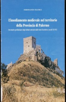 L' *insediamento medievale nel territorio della provincia di Palermo : inventario preliminare    degli abitati attestati dalle fonti d'archivio (secoli 11.-16.)