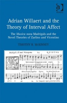 Adrian Willaert and the Theory of Interval Affect: The 'Musica Nova' Madrigals and the Novel Theories of Zarlino and Vicentino