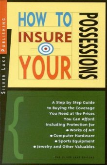 How to Insure Your Possessions: A Step-By-Step Guide for Buying the Coverage You Need at Prices You Can Afford (How to Insure... Series , No 5)