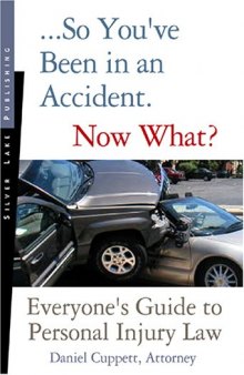 So you've been in an accident-- now what? : a practical guide to understanding personal injury law