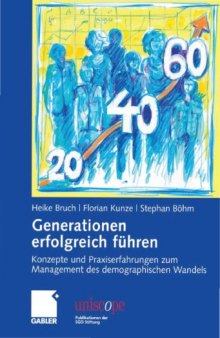 Generationen erfolgreich führen: Konzepte und Praxiserfahrungen zum Management des demographischen Wandels