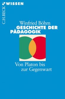 Geschichte der Pädagogik: Von Platon bis zur Gegenwart, 3. Auflage (Beck Wissen)  