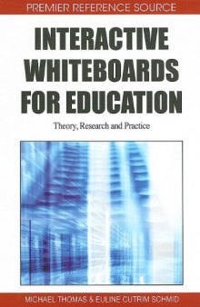 Interactive Whiteboards for Education: Theory, Research and Practice (Premier Reference Source)