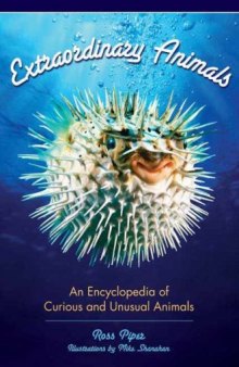 Extraordinary animals: an encyclopedia of curious and unusual animals