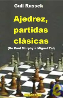 Ajedrez, partidas CLASICAS Chess Classic Games: De Paul Morphy a Miguel Tal From Paul Morphy To Miguel tal)  