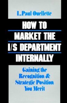 How to Market the I S Department Internally: Getting the Recognition and Strategic Position You Merit