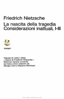 Opere. La nascita della tragedia e Considerazioni inattuali, I-III