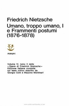 Opere. Umano, troppo umano, I e Frammenti postumi (1876-1878)