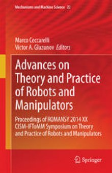 Advances on Theory and Practice of Robots and Manipulators: Proceedings of Romansy 2014 XX CISM-IFToMM Symposium on Theory and Practice of Robots and Manipulators