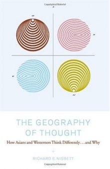 The Geography of Thought : How Asians and Westerners Think Differently...and Why