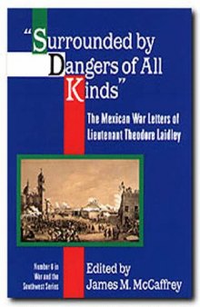 Surrounded by Dangers of all Kinds: The Mexican War Letters of Lieutenant Theodore Laidley