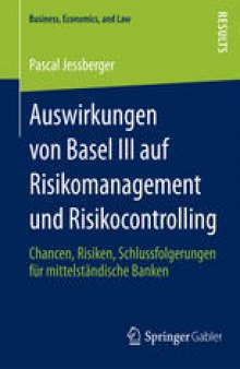 Auswirkungen von Basel III auf Risikomanagement und Risikocontrolling: Chancen, Risiken, Schlussfolgerungen für mittelständische Banken