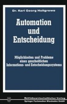 Automation und Entscheidung: Möglichkeiten und Probleme eines ganzheitlichen Informations- und Entscheidungssystems