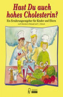 Hast Du auch hohes Cholesterin?: Ein Ernährungsratgeber für Kinder und Eltern