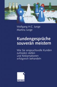 Kundengespräche souverän meistern: Wie Sie anspruchsvolle Kunden zufrieden stellen und Reklamationen erfolgreich behandeln