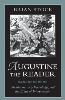 Augustine the Reader: Meditation, Self-Knowledge, and the Ethics of Interpretation