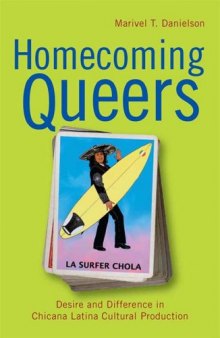 Homecoming Queers: Desire and Difference in Chicana Latina Cultural Production (Latinidad: Transnational Cultures in the United States)