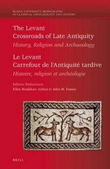 The Levant / Le Levant: Crossroads of Late Antiquity: History, Religion and Archaeology / Carrefour de l'antiquité Tardive. Histoire, religion et archéologie