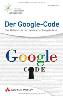 Der Google-Code: Das Geheimnis der besten Suchergebnisse  