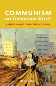 Communism on Tomorrow Street: Mass Housing and Everyday Life after Stalin