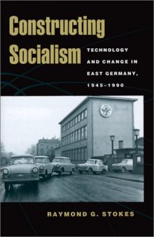Constructing socialism: technology and change in East Germany 1945-1990