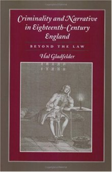 Criminality and Narrative in Eighteenth-Century England: Beyond the Law