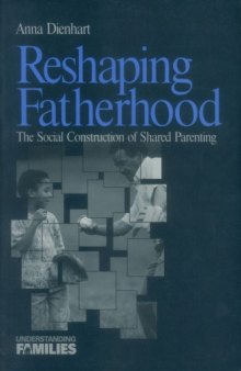 Reshaping Fatherhood: The Social Construction of Shared Parenting