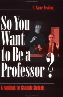 So You Want to Be a Professor: A Handbook for Graduate Students