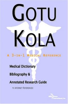 Gotu Kola: A Medical Dictionary, Bibliography, And Annotated Research Guide To Internet References