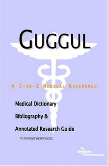 Guggul: A Medical Dictionary, Bibliography, And Annotated Research Guide To Internet References