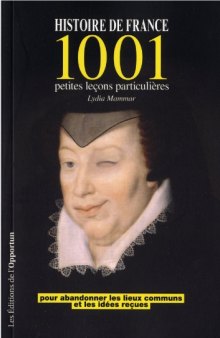 Histoire de France : 1001 petites leçons particulières pour abandonner les lieux communs et les idées reçues