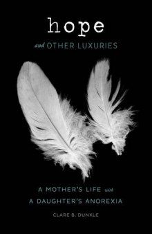 Hope and other luxuries : a mother's life with a daughter's anorexia