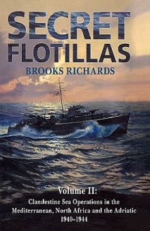 Secret Flotillas: Clandestine Sea Operations in the Mediterranean, North Africa and the Adriatic 1940-1944