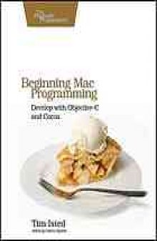 Beginning Mac programming : develop with Objective-C and Cocoa